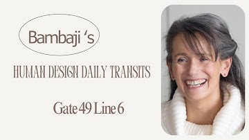 Daily Human Design Transit - Gate 49, Line 6
