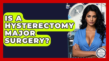 Is A Hysterectomy Major Surgery? - The Operating Table