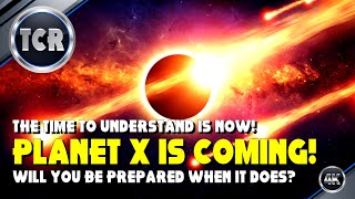 The Planet X System is Coming The Time is Now to Recognise and Understand What is Coming