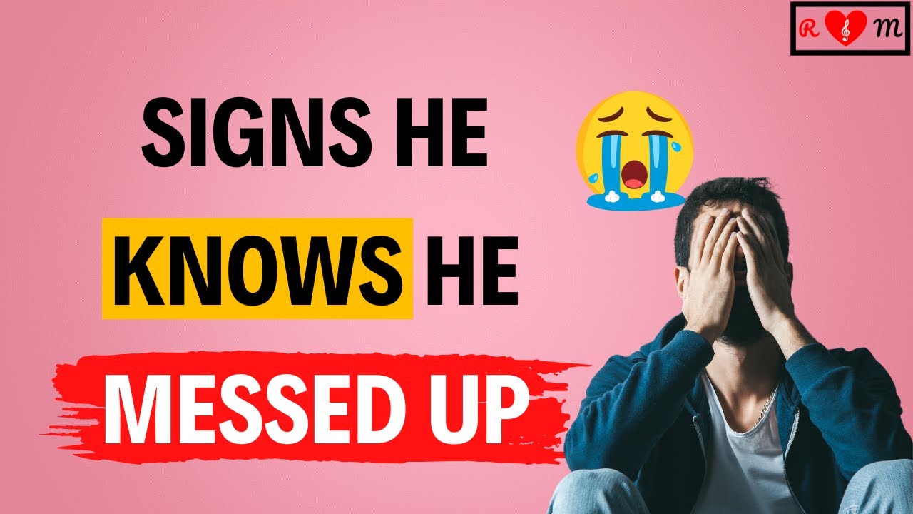 30 SIGNS He Knows He Messed Up CAN YOU HIM? YouTube