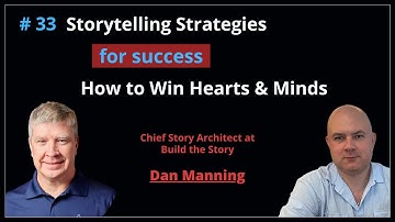 Storytelling Strategies for Success! How to Win Hearts and Minds | Dan Manning