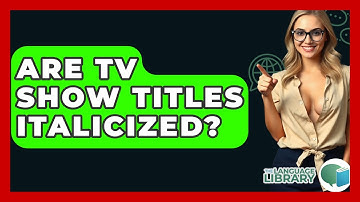 Are TV Show Titles Italicized? - The Language Library