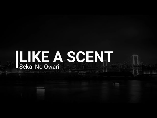 SEKAI NO OWARI - Like a scent
