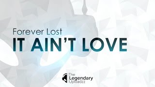 Forever Lost - It Aint Love [FULL HQ + HD]