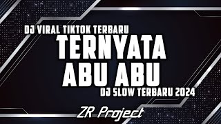 DJ TERNYATA ABU ABU SLOW REMIX DJ VIRAL TERBARU 2024 ZR PROJECT