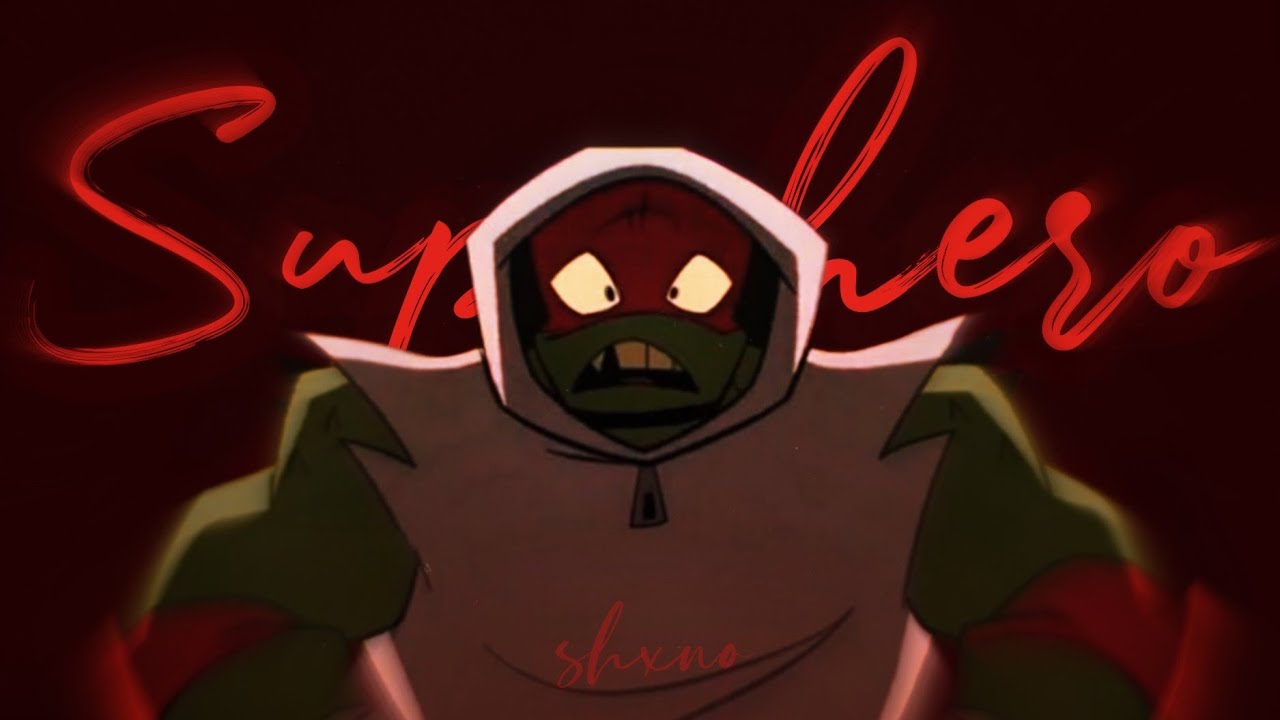 Superhero - AMV - ｢ROTTMNT RAPH」