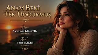 Anam Beni Tek Doğurmuş | Yaren Ali KIRBIYIK
