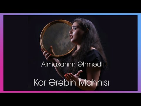 Almaxanım Əhmədli -  Kor Ərəbin Mahnısı