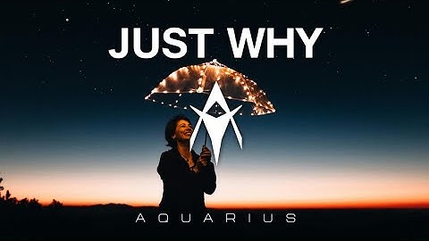 Aquarius - Just Why