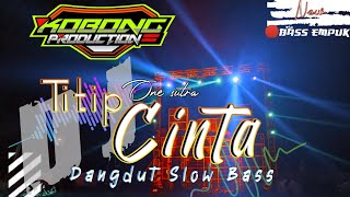 DJ TITIP CINTA - ONE SUTRA (Dangdut SLOW BASS)By KOBONG PRODUCTION Ft DJ ADS