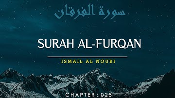 Surah Al Furqan سورة الفرقان‎ (The Criterion) By Ismail Al Nouri | With Bangla & English Translation