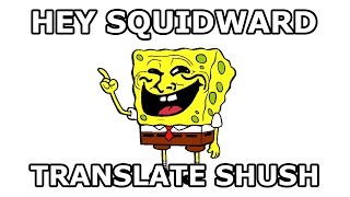 Hey Squidward, translate SHUSH into Turkish