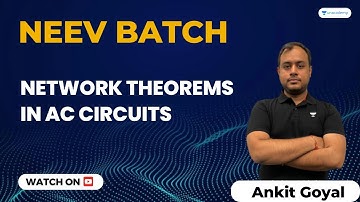 Neev Batch | Network Theorems in AC Circuits | Ankit Goyal