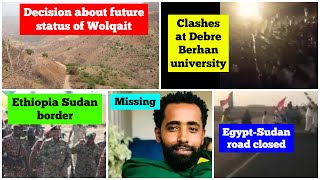 PM Abiy's decision about future status of Wolqait | Police-Students clashes Amhara | Sudan Ethiopia