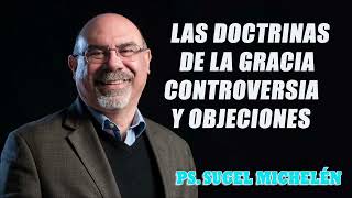 Ps. Sugel Michelén  Las Doctrinas de la Gracia Controversia y objeciones