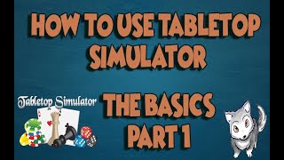 How To Use Tabletop Simulator Tts - The Basics Part 1