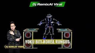 YOKU BITI KOREA RUNGUS - DJ RONLEY YONG #djremix #djremixsong #korearungus #AISong 