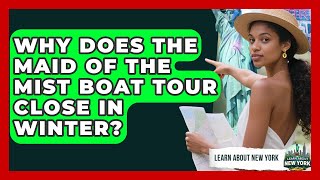 Why Does The Maid Of The Mist Boat Tour Close In Winter? - Learn About New York