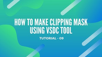 HOW TO MAKE CLIPPING MASK USING VSDC TOOL | How to Apply a Clipping Mask in VSDC