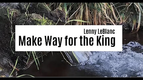 Lenny LeBlanc - Make Way for the King | Lyrics Video ♫