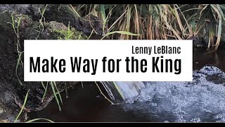 Lenny LeBlanc - Make Way for the King | Lyrics Video ♫