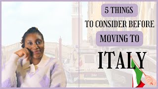 5 Things You Need To Consider Before Moving To Italy As An Immigrant