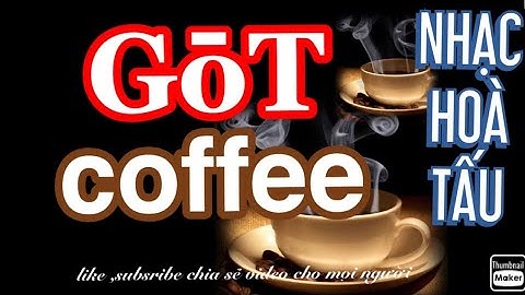 Nhạc hòa tấu cà phê giải trí got coffee | giới thiệu giải trí câu tôm phần 1