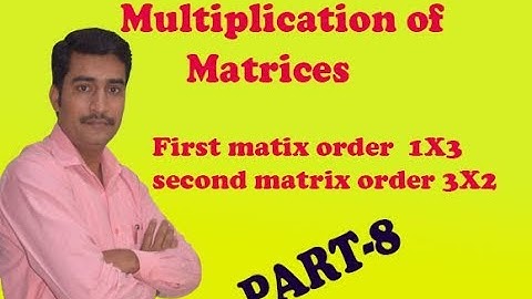 Multiplication of matrices first matrix order 1X3 and second matrix order 3X2 example (PART-8)