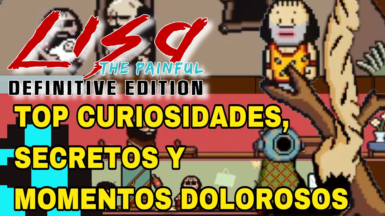 Lisa The Painful - TOP CURIOSIDADES, HISTORIAS,  REFERENCIAS Y MOMENTOS DOLOROSOS