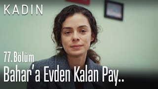 Bahar'a evden kalan para.. - Kadın 77. Bölüm