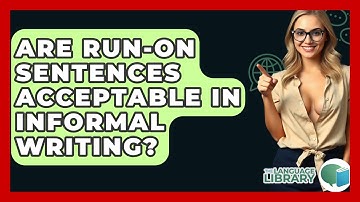 Are Run-on Sentences Acceptable In Informal Writing? - The Language Library