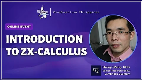 Introduction to ZX Calculus w/ Harny Wang @ Cambridge Quantum