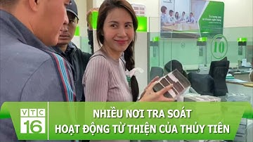 Nhiều nơi tra soát hoạt động từ thiện của Thủy Tiên để cung cấp cho Bộ Công an | VTC16