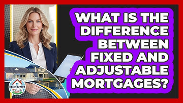 What Is The Difference Between Fixed And Adjustable Mortgages?
