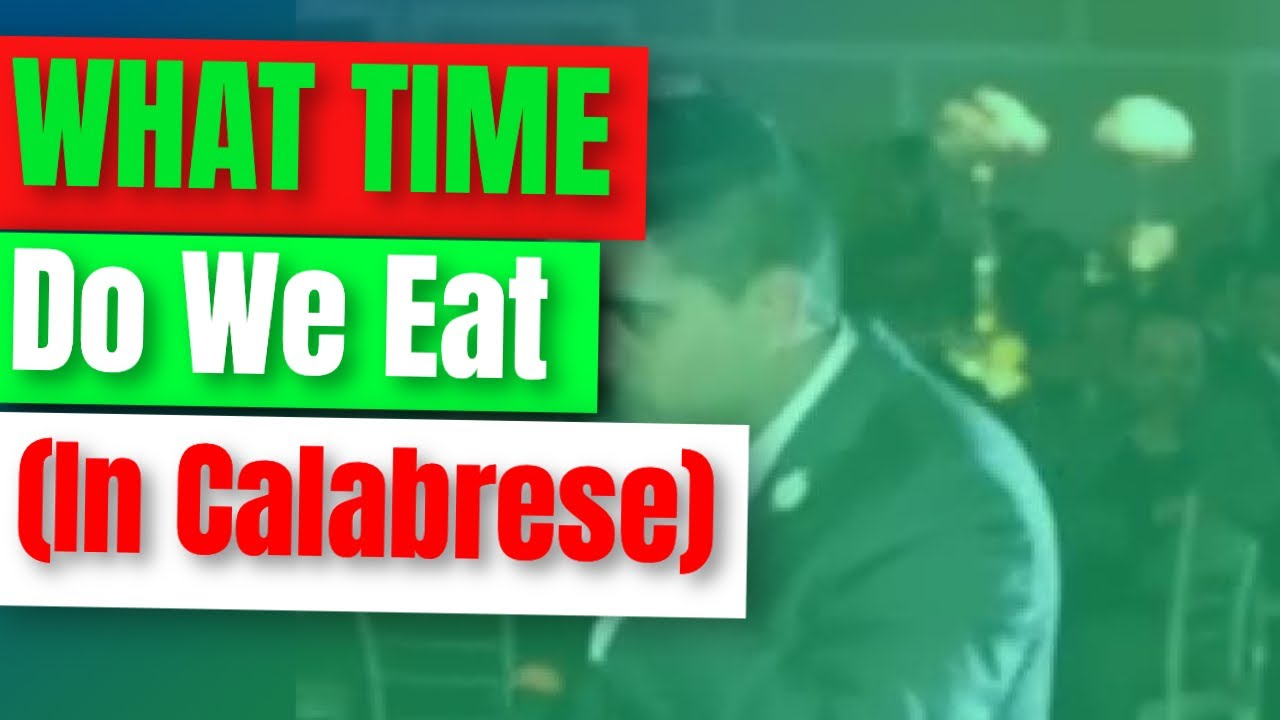 WHAT TIME DO WE EAT IN CALABRESE YouTube