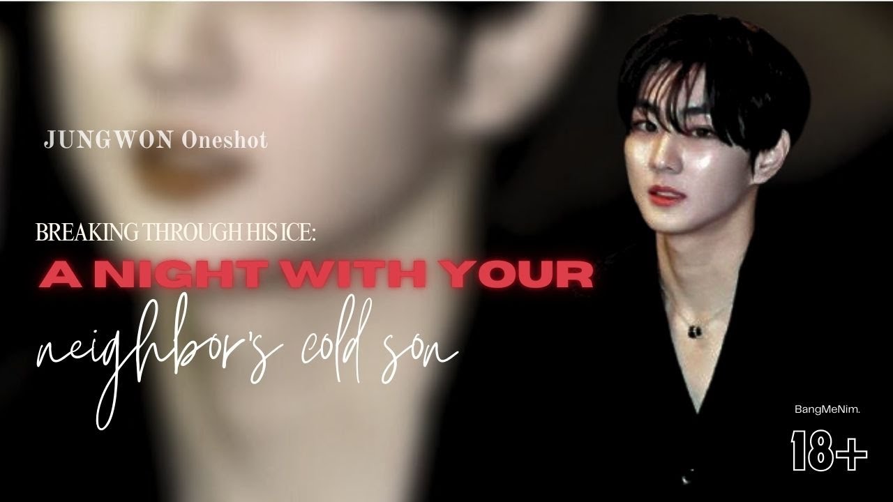 A Night With Your Neighbor's Cold Son: Breaking Through His Ice | ENHYPEN FF | Yang Jungwon Oneshot