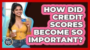 How Did Credit Scores Become So Important? - Student Score Builder