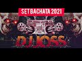 SET BACHATA 2021 - DJ JOSS