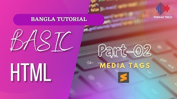 Basic HTML | Bangla Tutorial | Part-02 (Media Tags ) | Farha Tech | Official |