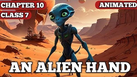 An Alien Hand || Class 7 || Chapter 10 || Animated video || 2024