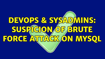 DevOps & SysAdmins: Suspicion of brute force attack on mysql