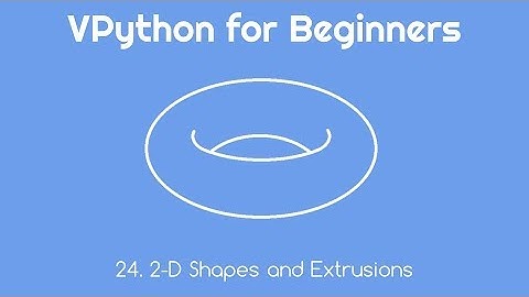 VPython for Beginners 24 - 2D Shapes and Extrusions