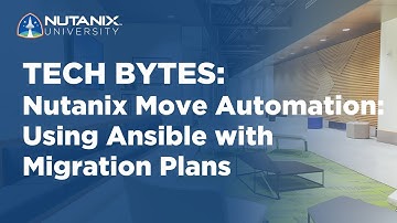 Nutanix Move Automation: Using Ansible with Migration Plans | Tech Bytes | Nutanix University