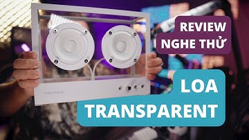 Đánh Giá và Nghe Thử Loa Transparent Loa Trong Suốt