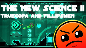 The New Science II - TrueCopa & Fillipsmen - Geometry Dash [2.0]