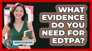 What Evidence Do You Need For EdTPA - Aspiring Teacher Guide