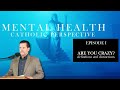Mental Health: A Catholic Perspective | Episode 1: Are You Crazy?