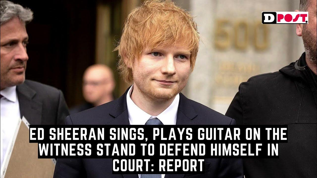 Ed Sheeran sings plays guitar on the witness stand to defend himself Ed Sheeran sings plays guitar on the witness stand to defend himself