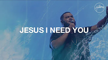 Jesus I Need You - Hillsong Worship