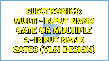 Electronics: Multi-input NAND gate or Multiple 2-input NAND gates (VLSI design)